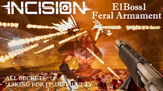 Incision - E1Boss1: Feral Armament ('Asking For It' Difficulty / All Secrets)