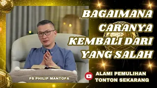 BAGAIMANA CARANYA KEMBALI DARI YANG SALAH #saatteduh #philipmantofa #gms #gbi #motivasi #inspirasi