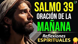 INICIA TU DIA CON ESTA ORACION DE LA MAÑANA Y CAMBIA TU DIA ENTERO , ORACION DE GRATITUD Y SALMO 39