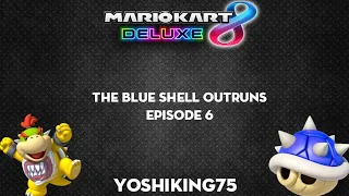 The Blue Shell Outruns | Episode 6 | YoshiKing75 |