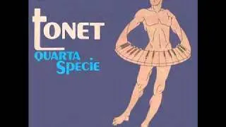 Tonet - Quarta specie