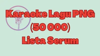Karaoke Lagu PNG - (50 000) - Lista Serum