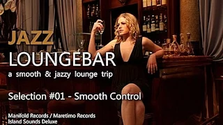 Jazz Loungebar - Selection #01 Smooth Control, HD, 2018, Smooth Lounge Music