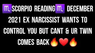 ♏SCORPIO READING♏ DECEMBER 2021 EX NARCISSIST WANTS TO CONTROL YOU BUT CANT & UR TWIN COMES BACK🔥❤🔥