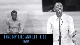 TAKE MY LIFE AND LET IT BE (HYMN)