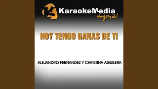 Hoy Tengo Ganas de Ti (Karaoke Version) (In the Style of Alejandro Fernandez & Christina Aguilera)