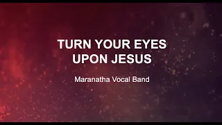 Turn Your Eyes Upon Jesus - with lyrics