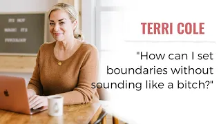 How Can I Set Boundaries Without Sounding Like a Bitch - Terri Cole