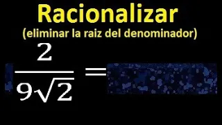 Racionalizar 2/9√2 , Eliminar raiz cuadrada del denominador , 2/ raiz cuadrada de 2