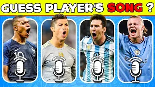 Guess Player Who Owns SONG 🎵⚽ Ronaldo Song, Messi Song, Mbappe Song, Neymar Song, Haaland Song 2024
