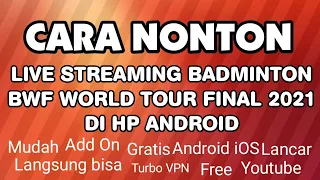 CARA NONTON LIVE STREAMING BADMINTON BWF WORLD TOUR FINAL DI HP ANDROID 2021 ✅