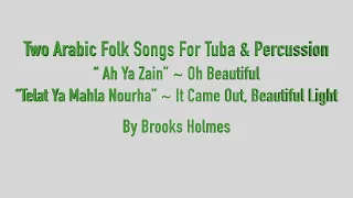 Two Arabic Folk Songs for Tuba & Percussion -  "Ah Ya Zain" & "Telat Ya Mahla Nourha" - Sheet Music