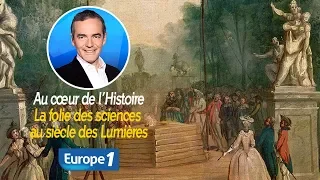 Au cœur de l'histoire: La folie des sciences au siècle des Lumières (Franck Ferrand)