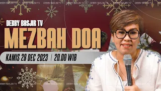 MEZBAH DOA KAMIS 28 DESEMBER 2023  -  PK.20.00 WIB PDT. DEBBY BASJIR- #mezbahdoadb