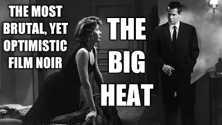 Film Noir Movie Reviews - Why THE BIG HEAT Is The Most Brutal, Yet Optimistic FILM NOIR!