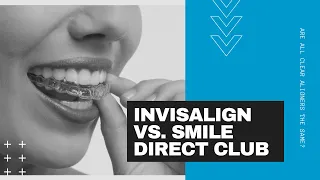 Invisalign vs.  Smile Direct Club