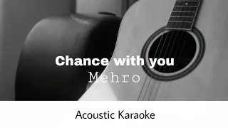 mehro - Chance with you (Acoustic Karaoke)
