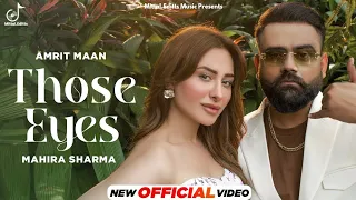 Those Eyes (Official Video) | Amrit Maan Ft Mahira Sharma | Mxrci | Latest Punjabi Song 2023-2024
