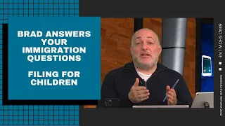 Brad Answers Your Immigration Questions | Filing For Children
