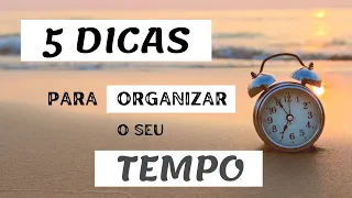 5 DICAS PARA ORGANIZAR O SEU TEMPO