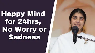 Happy Mind for 24hrs, No Worry or Sadness | BK Shivani