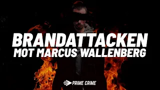 BRANDATTACKEN MOT MARCUS WALLENBERG