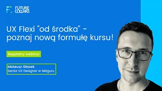 Bezpłatny webinar UX Flexi od środka — nowa formuła kursu