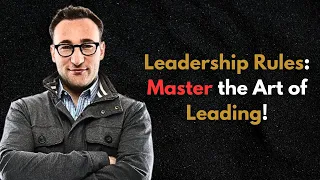 Leadership Rules - Simon Sinek on Responsibility and Trust