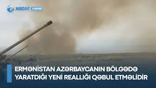 Ermənistan Azərbaycanın bölgədə yaratdığı yeni reallığı qəbul etməlidir