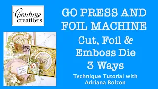 GO PRESS & FOIL - CUT, FOIL & EMBOSS  DIES - ADRIANA BOLZON - COUTURE CREATIONS