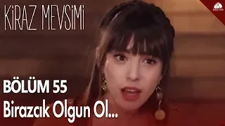 Kiraz Mevsimi - Çocuk gibi davranıyorsun birazcık olgun ol... / 55.Bölüm