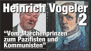 Heinrich Vogeler 2: Vom "Märchenprinzen" zum Pazifisten und Kommunisten