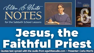 2022 Q1 Lesson 06 – Ellen G. White Notes – Jesus, the Faithful Priest – Audio by Carla Morris