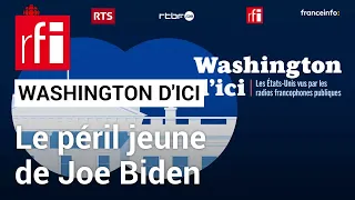 Washington d'ici [4] : le péril jeune de Joe Biden • RFI