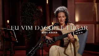 Badi Assad - Eu vim daquele lugar