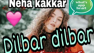 Dilbar Dilbar latest whatsapp status song neha kakkar film satyameva jayate by( whatsappheart)