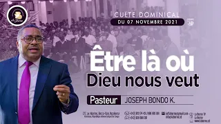 #ETRE LA OU DIEU NOUS VEUT,  PASTEUR Joseph BONDO KASONGO, CULTE DU DIMANCHE 07 NOVEMBRE 2021.