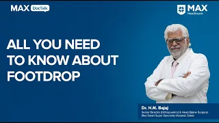 Footdrop: Causes, Symptoms, and Treatment │ Dr. H N Bajaj │ Max Smart Hospital, Saket