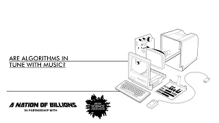 Are Algorithms In Tune With Music? | Nation of Billions x British Science Association