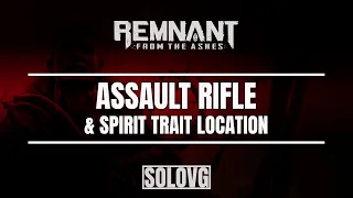 REMNANT: FROM THE ASHES - Assault Rifle and Spirit Trait Location