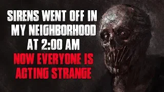 "Sirens Went Off In My Neighborhood At 2:00 AM, Now Everyone Is Acting Strange" Creepypasta