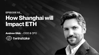 How Shanghai will Impact ETH with Andrew Gibb (Twinstake)