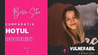 Comparația - hoțul bucuriei :: BELLA ȘTIR [Ep 8] | VULNERABIL cu Ramona Lazar | Podcast