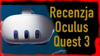 OCULUS QUEST 3 RECENZJA PL CZY WARTO KUPIC GOOGLE VR CZY WARTO ZAMIENIC QUWST DWA NA QUEST 3