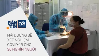 Bản tin tối 13/2/2021 (mùng 2 Tết): Hải Dương sẽ xét nghiệm Covid-19 cho 36 nghìn người | VTC1