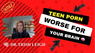 Teen Porn: Why Its Worse for Your Brain. (with Dr. Trish Leigh)