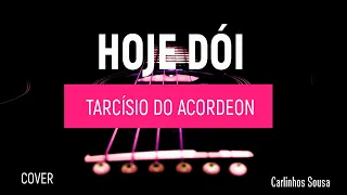 HOJE DÓI -  TARCÍSIO DO ACORDEON -  KARAOKÊ VOZ E VIOLÃO ( PLAYBACK VERSÃO CARLINHOS SOUSA)