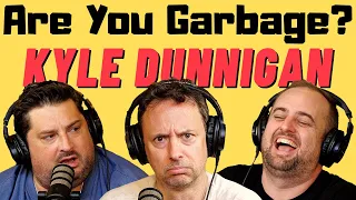 Are You Garbage Comedy Podcast: Kyle Dunnigan!
