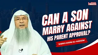 CAN A SON MARRY WITHOUT THE PARENT APPROVAL? - SHEIKH ASSIM AL-HAKEEM