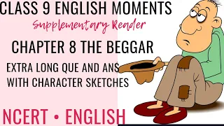 THE BEGGAR | EXTRA LONG QUE AND ANSWERS WITH CHARACTER SKETCHES | CLASS 9 ENGLISH CHAPTER 8